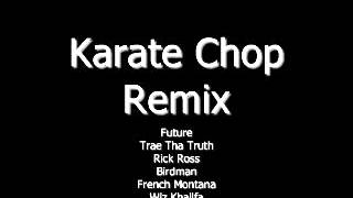 Future - Karate Chop Remix ft. Trae Tha Truth, Rick Ross, Birdman, French Montana &amp; Wiz Khalifa