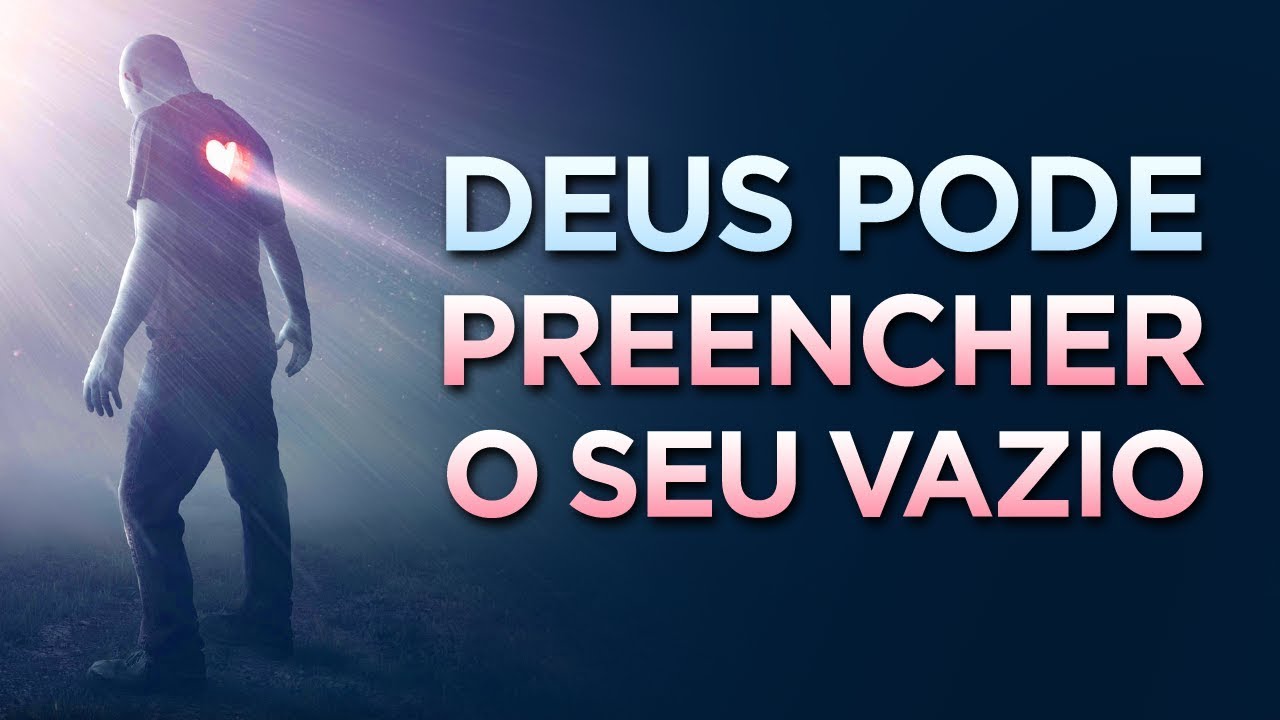 O VAZIO DO SEU CORAÇÃO É DO TAMANHO DE DEUS