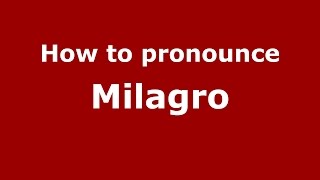 How to pronounce Milagro
