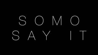SOMO - Say it (sped up)