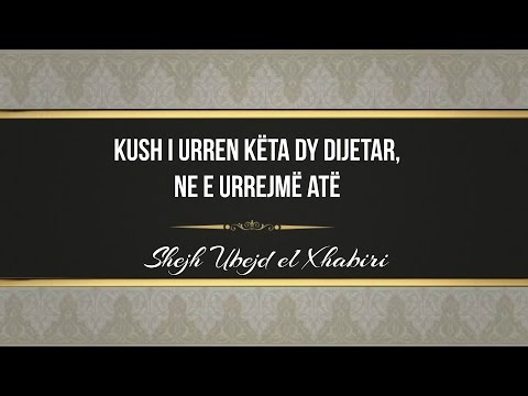 Kush i urren këta dy dijetar, ne e urrejmë atë - Shejkh Ubejd Xhabiri