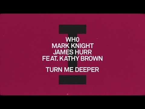 Wh0, Mark Knight, James Hurr (feat. Kathy Brown) - Turn Me Deeper [Toolroom]