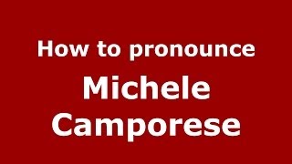 How to pronounce Michele Camporese
