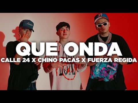 Que Onda - Calle 24 x Chino Pacas x Fuerza Regida (Letra)