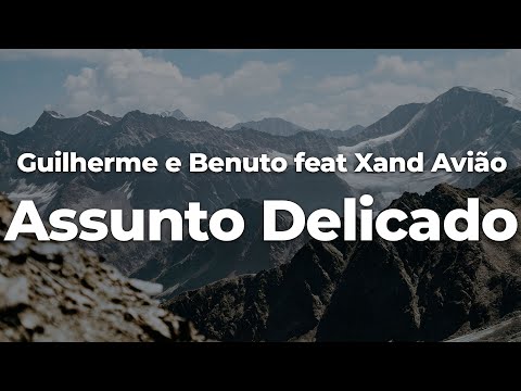 Guilherme e Benuto feat Xand Avião - Assunto Delicado (Letra/Lyrics) | Official Music Video
