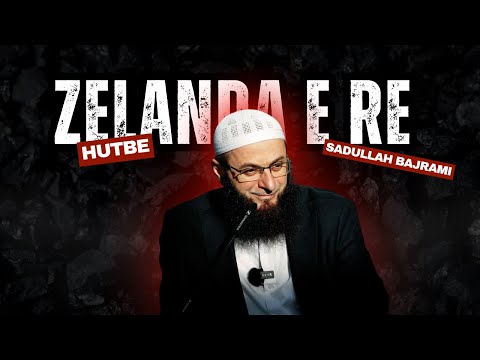 HUTBE | Zelanda e Re | Hoxhë Sadullah Bajrami