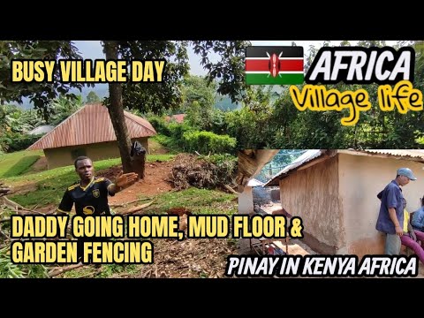 BUSY VILLAGE DAY | DADDY GOING HOME, MUD FLOOR & GARDEN FENCING #busyvillageday #villagelife #africa