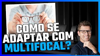 Óculos Multifocal, ou Lentes Multifocais; como se adaptar ?