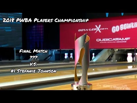 2018 GoBowling! PWBA Players Championship Final Match - ??? V.S. #1 Stefanie Johnson