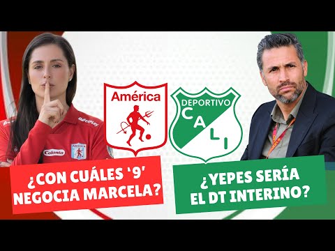 ¿Con Cuáles '9' Negocia América? ¿Mario Yepes Sería DT Interino del Cali? | #DiablosyAzucareros