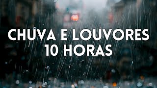 10 Horas Louvores e Hinos Com Chuva e Piano Instrumental | Orar, Dormir, Acalmar, Relaxar, Estudar