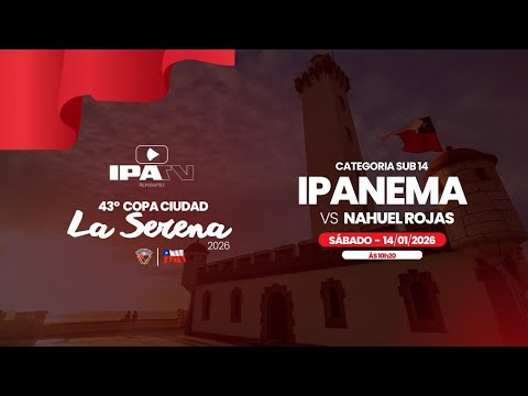 IPANEMA x NAHUEL ROJAS  - 43º COPA CIUDAD LA SERENA | SUB 13