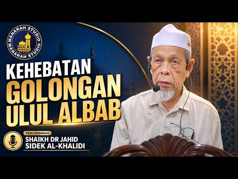 Kehebatan Golongan Ulul Albab - Tuan Guru Shaikh Dr Jahid Sidek Al-Khalidi