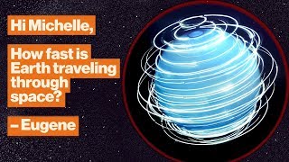 How fast is Earth traveling through space? That depends. | Michelle Thaller