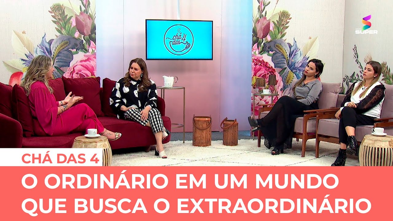 O ordinário em um mundo que busca o extraordinário | CHÁ DAS 4