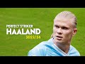 Erling Haaland 2023/24 🔥 Perfect Striker 🔥 Skills & Goals
