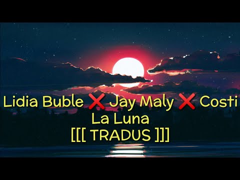 Lidia Buble x Jay Maly x Costi - La Luna (TRADUS ÎN ROMÂNĂ)