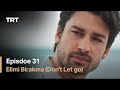 Elimi Birakma Don T Let Go Episode 31 English Subtitles