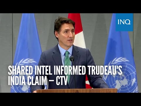 Shared intel informed Trudeau's India claim — CTV