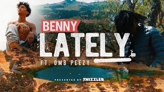 Benny ft. OMB Peezy - Lately (Exclusive Music Video) || Dir. Bui [Thizzler.com]