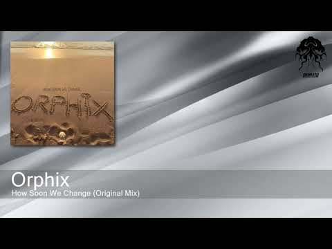 Orphix - How Soon We Change (Original Mix) [Bonzai Progressive]