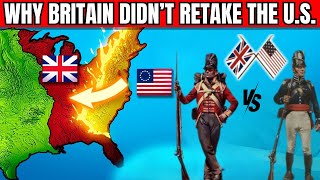 Why Didn't Britain Ever Try To Retake The United States