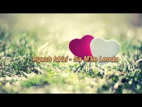 Agush Idrizi - Sa M'ke Lendu