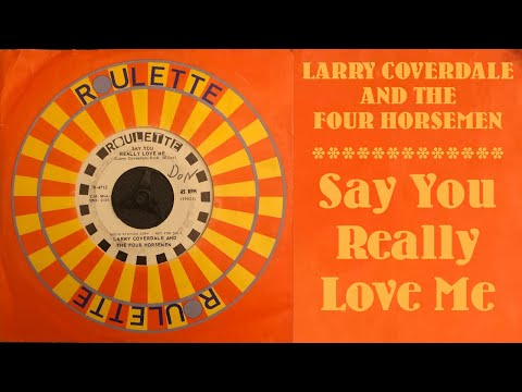Larry Coverdale And The Four Horsemen - Say You Really Love Me