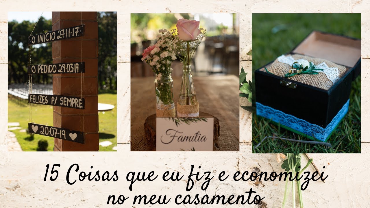 Casar gastando pouco - 15 COISAS QUE EU MESMA FIZ PARA ECONOMIZAR NO MEU CASAMENTO