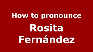 How to pronounce Rosita Fernández