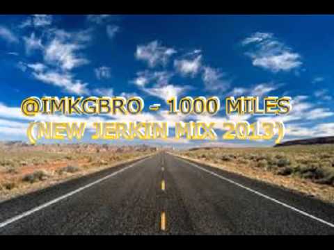 @IMKGBRO - 1000 MILES (NEW JERKIN MIX 2013)