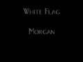 White Flag -Morgan 