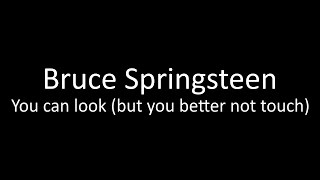 Bruce Springsteen: You can look (but you better not touch) | Lyrics