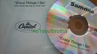 Sammie ft. Lil&#39; Bow Wow &quot;Crazy Things I Do&quot; (Tricky Remix w/Rap) (Unreleased)*