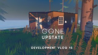 Gone Upstate - Development vlog # 15