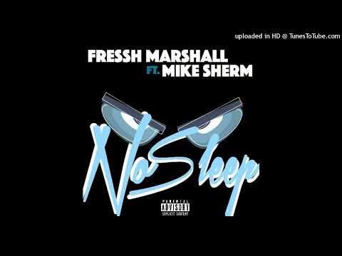 Fressh Marshall - No Sleep Ft. Mike Sherm