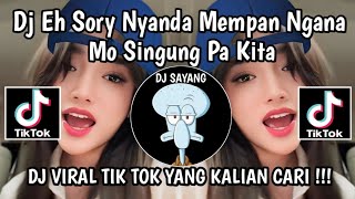 Download lagu DJ EH SORRY NYANDA MEMPAN NGANA MO SINGUNG PA KITA || DJ TEREK BELE VIRAL TIK TOK TERBARU 2024 mp3