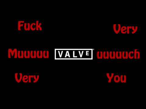 FUCK YOU VALVE
