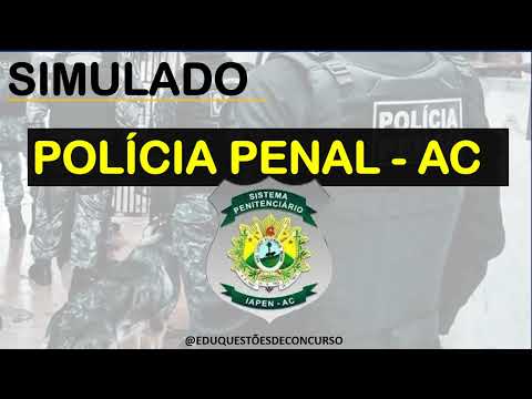 SIMULADO POLICIA PENAL do ACRE (CONCURSO IAPEN 2023)