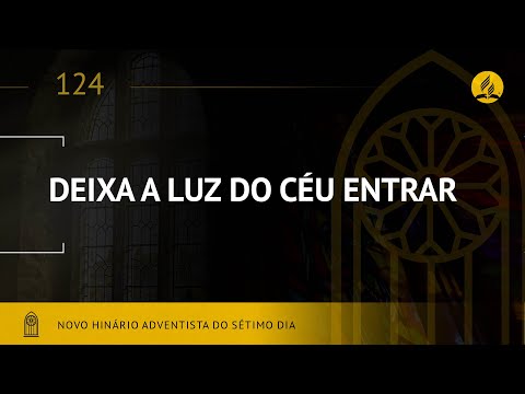 Novo Hinário Adventista • Hino 124 • Deixa a Luz do Céu Entrar • (Lyrics)