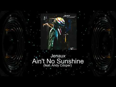 Jenaux - Ain't No Sunshine (feat.  Andy Cooper)