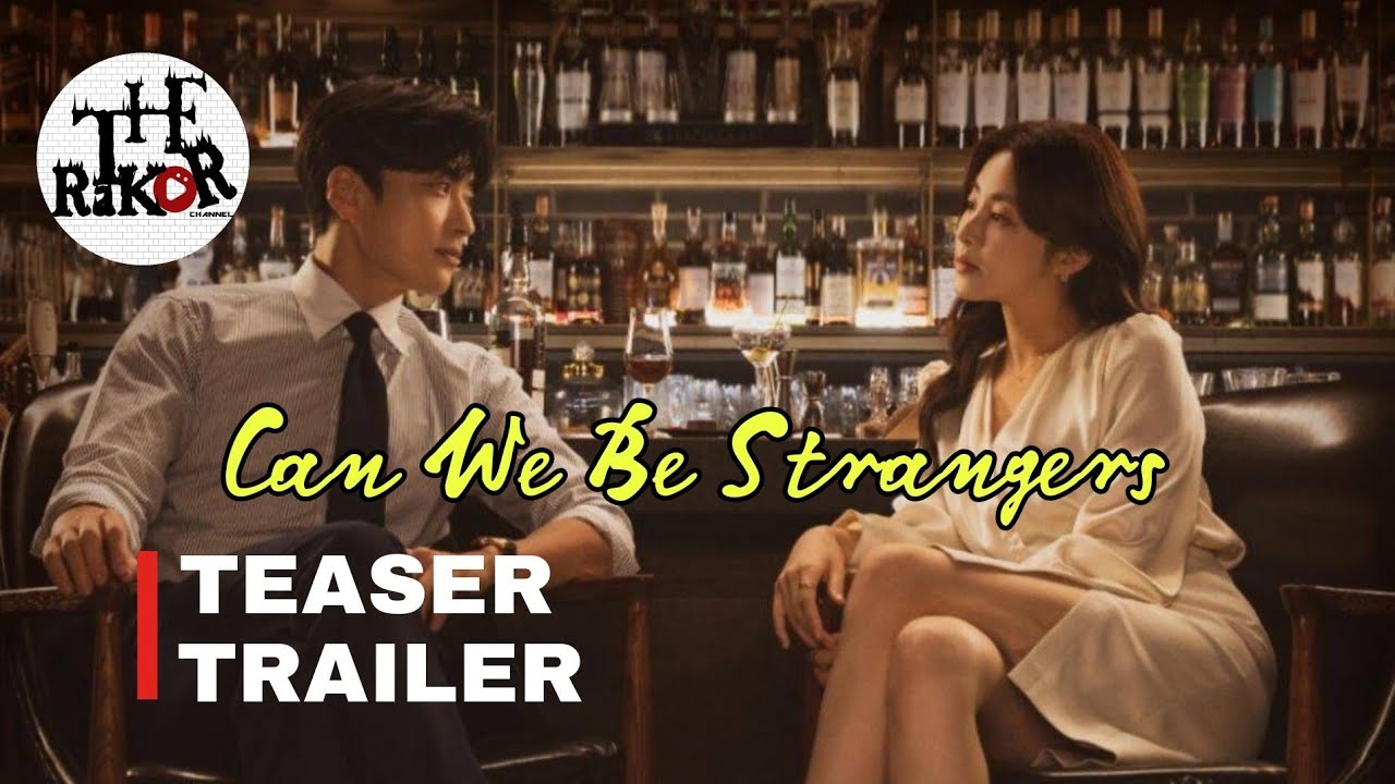 Can We Be Strangers? Sinopsis, Pemain, OST, Episode, Review