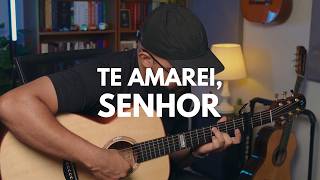 Te amarei, Senhor | Fingerstyle | Instrumental