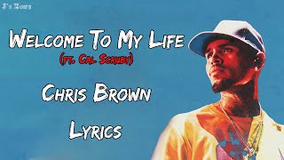 Chris Brown - Welcome To My Life (Lyrics) ft. Cal Scruby