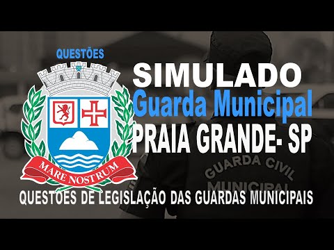 SIMULADO CONCURSO GUARDA DE PRAIA GRANDE (SP) QUESTÕES DE LEGISLAÇÃO DAS GUARDAS MUNICIPAIS
