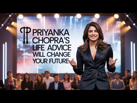 Priyanka Chopra’s Life Advice Will Change Your Future — One of the Best Motivational Videos Ever