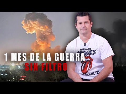 NOTAS SIN FILTROS - A UN MES DE LA GUERRA...