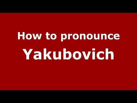 How to pronounce Yakubovich (Russian/Russia) - PronounceNames.com