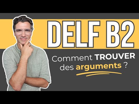 DELF B2 - Comment TROUVER DES ARGUMENTS pour la production orale ?