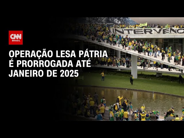 Operação Lesa Pátria é prorrogada até janeiro de 2025 | CNN 360°